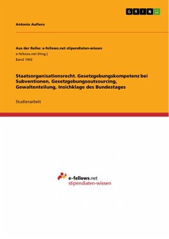 Staatsorganisationsrecht. Gesetzgebungskompetenz bei Subventionen, Gesetzgebungsoutsourcing, Gewaltenteilung, Insichklage des Bundestages (eBook, ePUB)