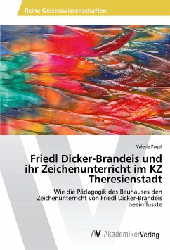 Friedl Dicker-Brandeis und ihr Zeichenunterricht im KZ Theresienstadt - Pagel, Valerie