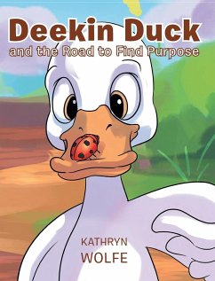 Deekin Duck and the Road to Find Purpose - Wolfe, Kathryn