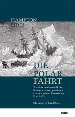 Die Polarfahrt: Von einer unwiderstehlichen Sehnsucht, einem grandiosen Plan und seinem dramatischen Ende im Eis