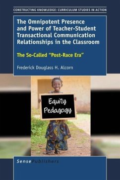 Cover The Omnipotent Presence and Power of Teacher-Student Transactional Communication Relationships in the Classroom