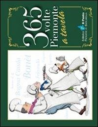 Trecentosessantacinque volte Piemonte a tavola - Gambarotta, Bruno; Musci, Domenico; Bonavero, Michele