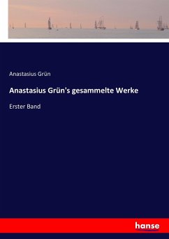 Anastasius Grün's gesammelte Werke - Grün, Anastasius