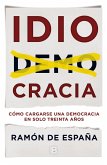 Idiocracia : cómo cargarse una democracia en solo treinta años