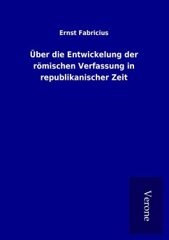 Über die Entwickelung der römischen Verfassung in republikanischer Zeit - Fabricius, Ernst