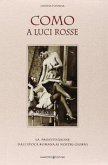 Como a luci rosse. La prostituzione dall'epoca romana ai nostri giorni Como a luci rosse. La prostituzione dall'epoca romana ai nostri giorni