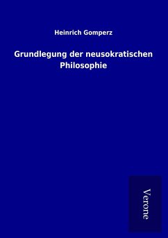 Grundlegung der neusokratischen Philosophie - Gomperz, Heinrich