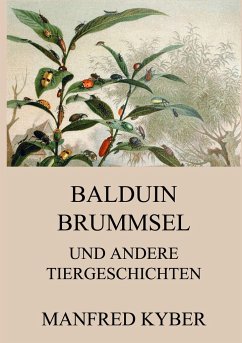 Balduin Brummsel und andere Tiergeschichten - Kyber, Manfred