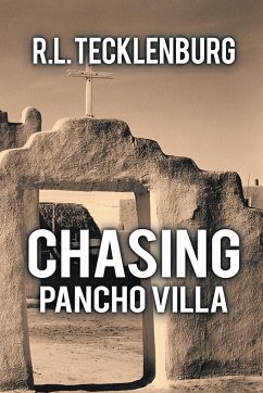 Chasing Pancho Villa - Tecklenburg, R. L.