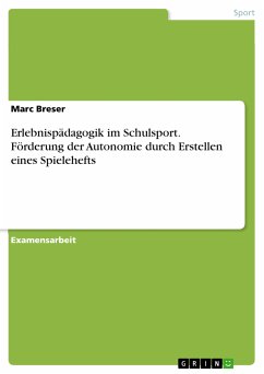 Erlebnispädagogik im Schulsport. Förderung der Autonomie durch Erstellen eines Spielehefts (eBook, PDF) - Breser, Marc