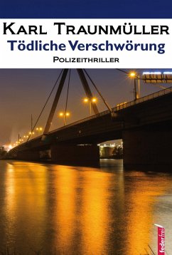 Tödliche Verschwörung: Polizeithriller (eBook, ePUB) - Traunmüller, Karl
