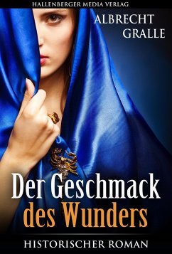 Der Geschmack des Wunders: Historischer Roman (eBook, ePUB) - Gralle, Albrecht