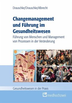 Changemanagement und Führung im Gesundheitswesen (eBook, ePUB) - Albrecht, Michael; Drauschke, Pia; Drauschke, Stefan