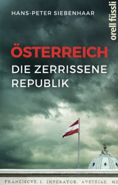 Österreich - die zerrissene Republik - Siebenhaar, Hans-Peter