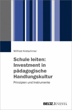 Schule leiten: Investment in pädagogische Handlungskultur - Kretschmer, Wilfried