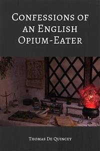 Confessions of an English Opium Eater (Illustrated) (eBook, ePUB) - De Quincey, Thomas