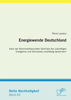 Energiewende Deutschland. Kann der Strommarktsimulator GemCast den zukünftigen Energiemix und Strompreis zuverlässig berechnen? (eBook, PDF) - Laurenz, Pierre