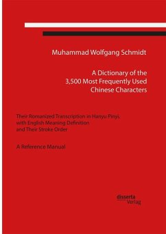 A Dictionary of the 3,500 Most Frequently Used Chinese Characters: Their Romanized Transcription in Hanyu Pinyi,. with English Meaning Definition, and Their Stroke Order. A Reference Manual (eBook, PDF) - Schmidt, Muhammad Wolfgang G. A.