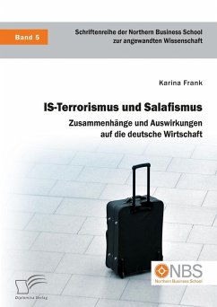 IS-Terrorismus und Salafismus. Zusammenhänge und Auswirkungen auf die deutsche Wirtschaft (eBook, PDF) - Frank, Karina