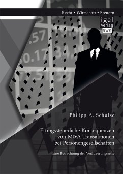Ertragssteuerliche Konsequenzen von M&A Transaktionen bei Personengesellschaften. Eine Betrachtung der Veräußerungsseite (eBook, PDF) - Schulze, Philipp A.