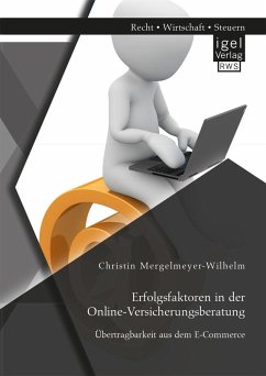 Erfolgsfaktoren in der Online-Versicherungsberatung. Übertragbarkeit aus dem E-Commerce (eBook, PDF) - Mergelmeyer-Wilhelm, Christin