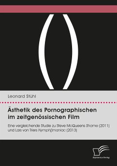 Ästhetik des Pornographischen im zeitgenössischen Film. Eine vergleichende Studie zu Steve McQueens Shame (2011) und Lars von Triers Nymph()maniac (2013) (eBook, PDF) - Stühl, Leonard