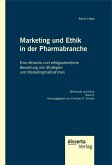 Marketing und Ethik in der Pharmabranche: Eine ethische und erfolgsorientierte Bewertung von Strategien und Marketingmaßnahmen (eBook, PDF)