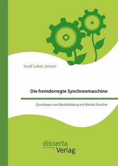 Die fremderregte Synchronmaschine. Grundlagen und Modellbildung mit Matlab Simulink (eBook, PDF) - Jansen, Josef Lukas