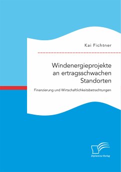 Windenergieprojekte an ertragsschwachen Standorten. Finanzierung und Wirtschaftlichkeitsbetrachtungen (eBook, PDF) - Fichtner, Kai