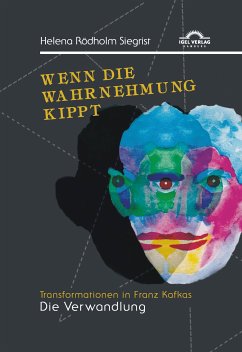 Wenn die Wahrnehmung kippt: Transformationen in Franz Kafkas „Die Verwandlung“ (eBook, PDF) - Rödholm Siegrist, Helena