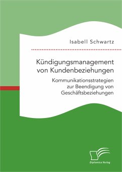 Kündigungsmanagement von Kundenbeziehungen: Kommunikationsstrategien zur Beendigung von Geschäftsbeziehungen (eBook, PDF) - Schwartz, Isabell