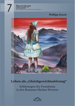Leben als „Gleichgewichtsstörung“: Erfahrungen des Fremdseins in den Romanen Markus Werners (eBook, PDF) - Haack, Phillipp; Greif, Stefan; Helmes, Günter