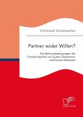 Partner wider Willen? Die Rahmenbedingungen der Frankreichpolitik von Gustav Stresemann und Konrad Adenauer (eBook, PDF)