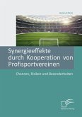 Synergieeffekte durch Kooperation von Profisportvereinen. Chancen, Risiken und Besonderheiten (eBook, PDF)