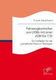 Fahrzeugkontrollen von LKWs mit einer zGM bis 7,5t: Ein Leitfaden für die polizeiliche Praxis in Thüringen (eBook, PDF)