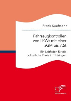Fahrzeugkontrollen von LKWs mit einer zGM bis 7,5t: Ein Leitfaden für die polizeiliche Praxis in Thüringen (eBook, PDF) - Kaufmann, Frank