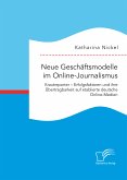 Neue Geschäftsmodelle im Online-Journalismus. Krautreporter - Erfolgsfaktoren und ihre Übertragbarkeit auf etablierte deutsche Online-Medien (eBook, PDF)