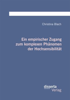 Ein empirischer Zugang zum komplexen Phänomen der Hochsensibilität (eBook, PDF) - Blach, Christina