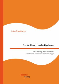 Der Aufbruch in die Moderne. Die Siedlung „Neu-Jerusalem“ von Erwin Gutkind und Leberecht Migge (eBook, PDF) - Oberländer, Lutz