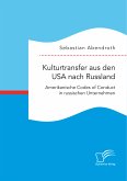 Kulturtransfer aus den USA nach Russland. Amerikanische Codes of Conduct in russischen Unternehmen (eBook, PDF)