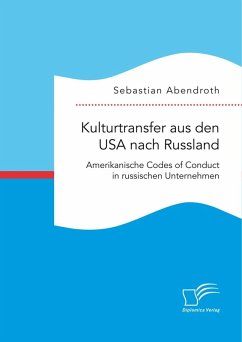 Kulturtransfer aus den USA nach Russland. Amerikanische Codes of Conduct in russischen Unternehmen (eBook, PDF) - Abendroth, Sebastian