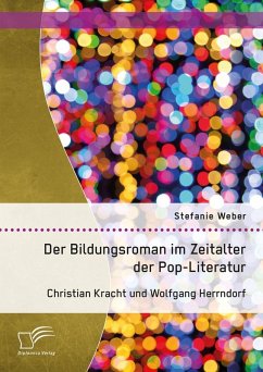 Der Bildungsroman im Zeitalter der Pop-Literatur. Christian Kracht und Wolfgang Herrndorf (eBook, PDF) - Weber, Stefanie