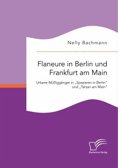 Flaneure in Berlin und Frankfurt am Main. Urbane Müßiggänger in „Spazieren in Berlin“ und „Tarzan am Main“ (eBook, PDF) - Bachmann, Nelly