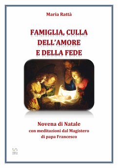 Famiglia, culla dell'amore e della fede – Novena di Natale con meditazioni di papa Francesco (fixed-layout eBook, ePUB) - Rattà, Maria