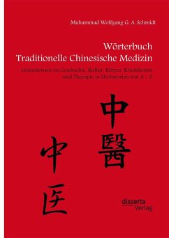 Wörterbuch Traditionelle Chinesische Medizin. Grundwissen zu Geschichte, Kultur, Körper, Krankheiten und Therapien in Stichworten von A - Z (eBook, PDF) - Schmidt, Muhammad Wolfgang G. A.