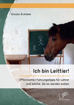 Ich bin Leittier! (Pferdische) Führungstipps für Lehrer und solche, die es werden wollen (eBook, PDF) - Schober, Ursula