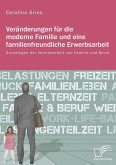 Veränderungen für die moderne Familie und eine familienfreundliche Erwerbsarbeit. Grundlagen der Vereinbarkeit von Familie und Beruf (eBook, PDF)