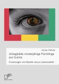 Unbegleitete minderjährige Flüchtlinge aus Guinea. Erwartungen und Bedarfe versus Lebensrealität (eBook, PDF)