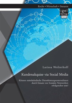 Kundenakquise via Social Media. Können mittelständische Dienstleistungsunternehmen durch Einsatz von Sozialen Netzwerken erfolgreicher sein? (eBook, PDF) - Wolterhoff, Larissa