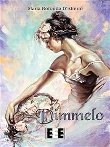 Dimmelo (eBook, ePUB) - Rotonda D'Alterio, Maria